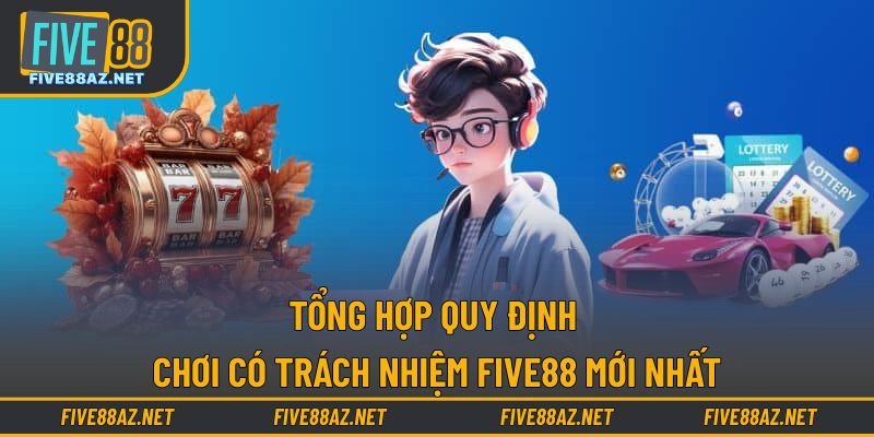 Tổng hợp quy định chơi có trách nhiệm FIVE88 mới nhất